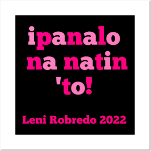 Leni Robredo for President 2022 Ipanalo Na Naton To Posters and Art